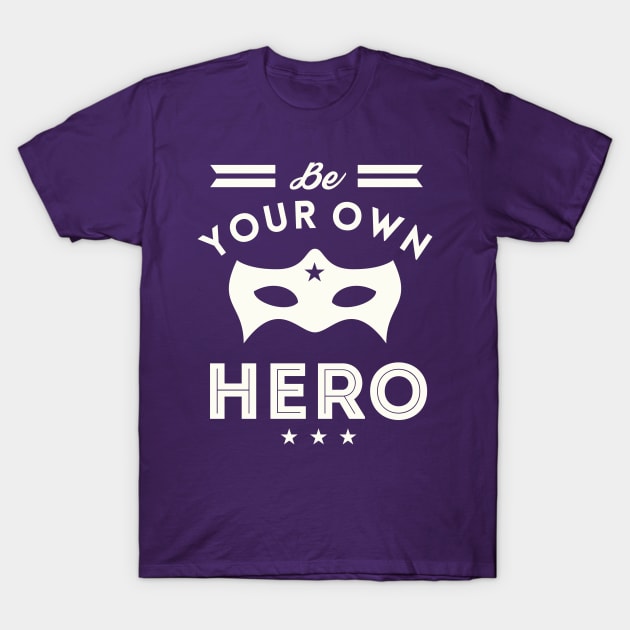 Be Your Own Hero T-Shirt by ByVili